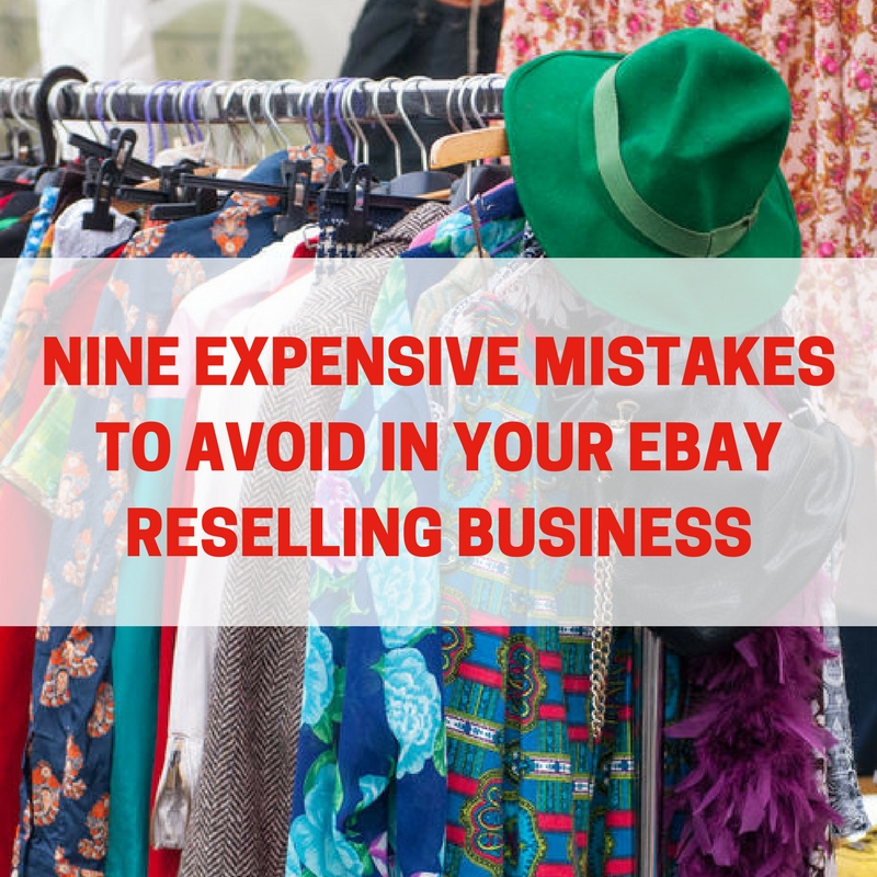 Nine Expensive Mistakes To Avoid In Your eBay Reselling Business